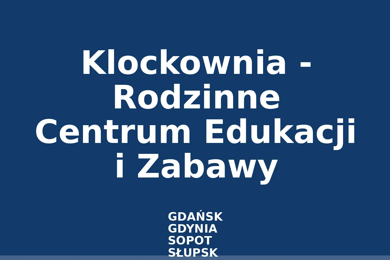 Klockownia - Rodzinne Centrum Edukacji i Zabawy